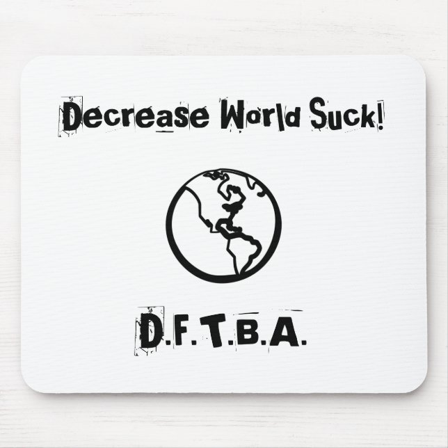 Tapis De Souris Le monde de diminution sucent ! , D.F.T.B.A. (Devant)