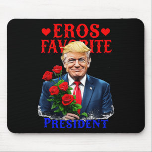 Tapis De Souris Le Président Favori Eros Funny Trump Est Mon Valen