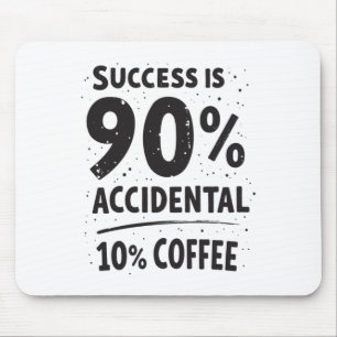 Tapis De Souris Le Succès Est 90% Accidental 10% Café. Alimenté
