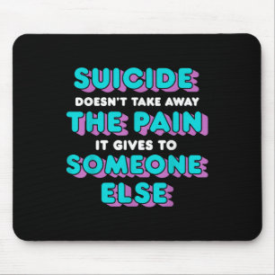 Tapis De Souris Le Suicide Ne Supprime Pas La Douleur Qu'Il Lui Do