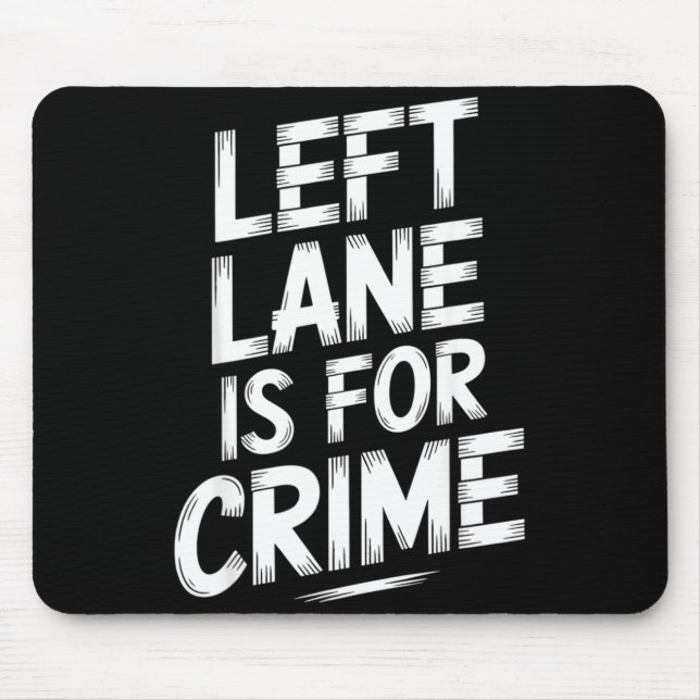 Tapis De Souris Left Lane Is For Crime Highway Driving Sarcastic J (Devant)