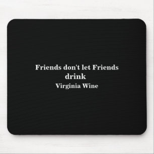 Tapis De Souris Les amis ne laissent pas les amis boire du vin de