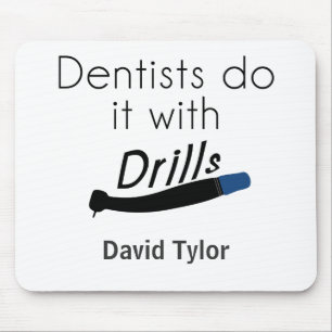 Tapis De Souris Les dentistes le font avec des perceuses