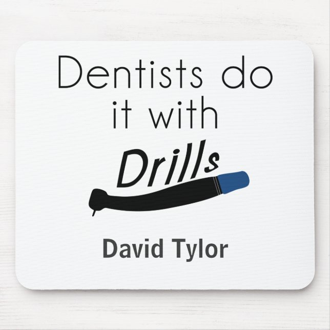 Tapis De Souris Les dentistes le font avec des perceuses (Devant)