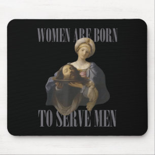 Tapis De Souris Les femmes sont nées pour servir les hommes Drôle