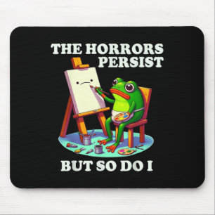 Tapis De Souris Les horreurs persistent mais je persiste aussi Gre