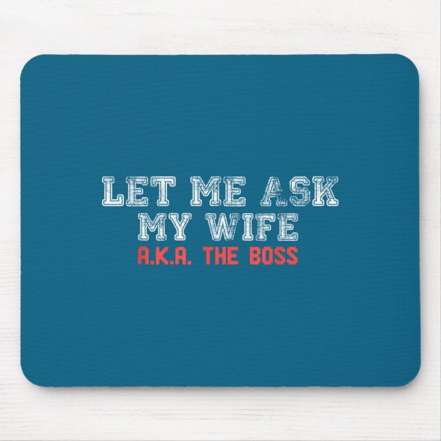 Tapis De Souris Let Me Ask My Wife Aka The Boss Funny Husband Marr (Devant)