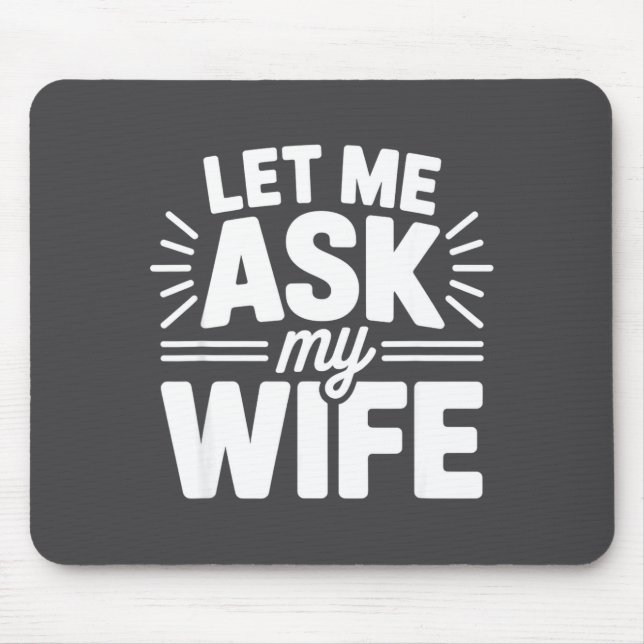 Tapis De Souris Let Me Ask My Wife Bold Marriage Joke Clic Relatio (Devant)