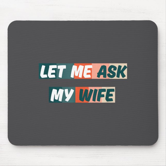 Tapis De Souris Let Me Ask My Wife Funny Husband Quote  (Devant)