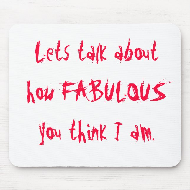 Tapis De Souris Lets parlent de combien FABULEUX vous pensez I Am. (Devant)