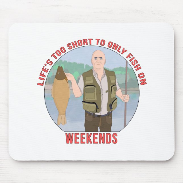 Tapis De Souris Life's Too Short to Only fish on Weekends (Devant)