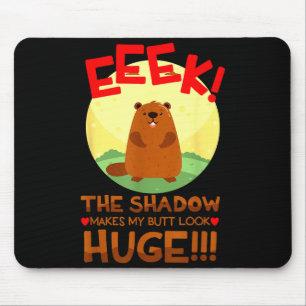 Tapis De Souris L'ombre rend mon cul énorme Funny Groundhog 