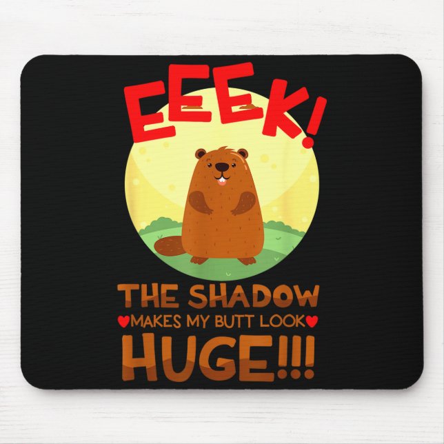 Tapis De Souris L'ombre rend mon cul énorme Funny Groundhog  (Devant)