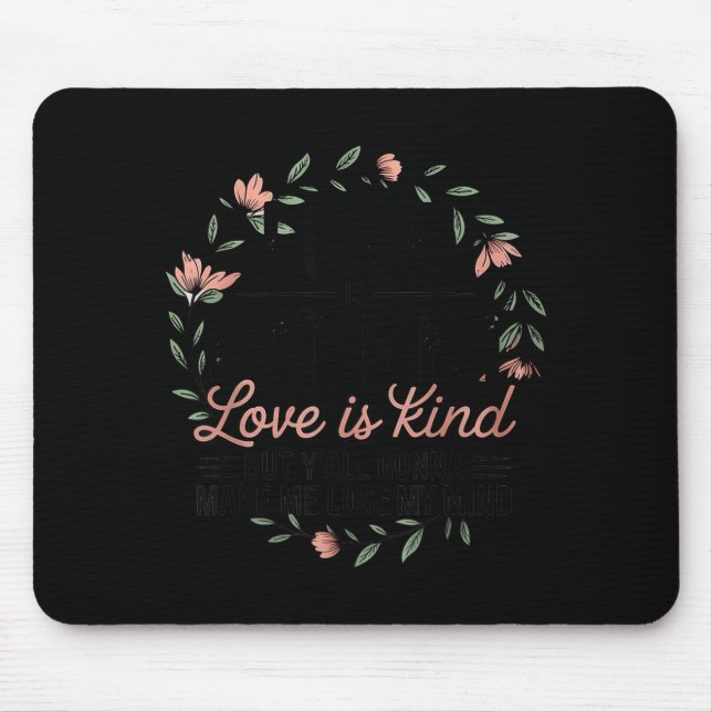 Tapis De Souris Love Is Patient Love Is Kind But Y'all Gonna Make  (Devant)