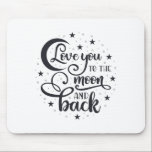 Tapis De Souris Love you to the moon t-shirt<br><div class="desc">Love you to the moon and Back design,  perfect gift for your Girlfriend,  Boyfriend,  or partner. Romantic Valentine or Birthday gift for a loving couple. Show them how much you care with this beautiful present.</div>