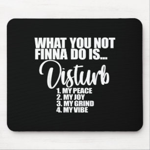 Tapis De Souris Ma quoi pas finna troubler la paix
