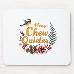 Tapis De Souris Mâchez plus doucement s'il vous plaît