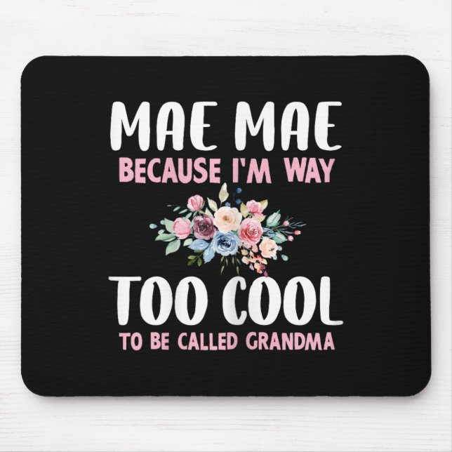 Tapis De Souris Mae-mae Because I'm Too Cool Be Called Grandma Flo (Devant)