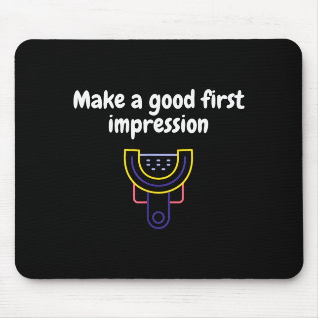 Tapis De Souris Make A Good First Impression Dental Funny  (Devant)