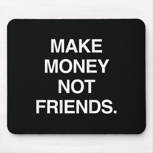 Tapis De Souris Make Money Not Friends Funny Sarcasm Insrational Q (Devant)