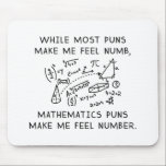 Tapis De Souris Mathematics Puns<br><div class="desc">While Most Puns Make Me Feel Numb, Mathematics Puns Make Me Feel Number.</div>