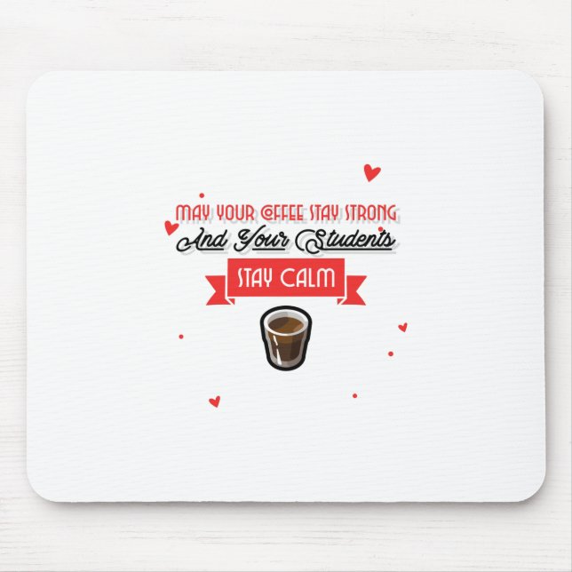 Tapis De Souris May Your Coffee Be Strong And Students Be Calm (Devant)
