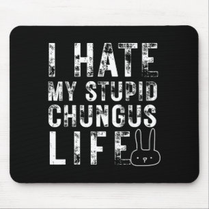 Tapis De Souris Mème de lapin Je déteste ma vie de stud Chungus
