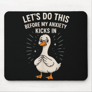 Tapis De Souris Mème d'oie drôle Allons-y avant que mon anxiété K