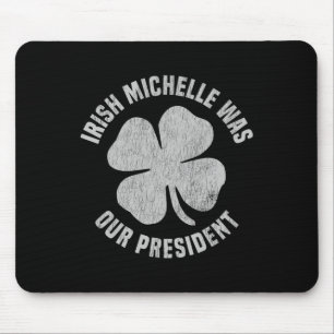 Tapis De Souris Michelle Irlandaise était notre présidente anti-tr
