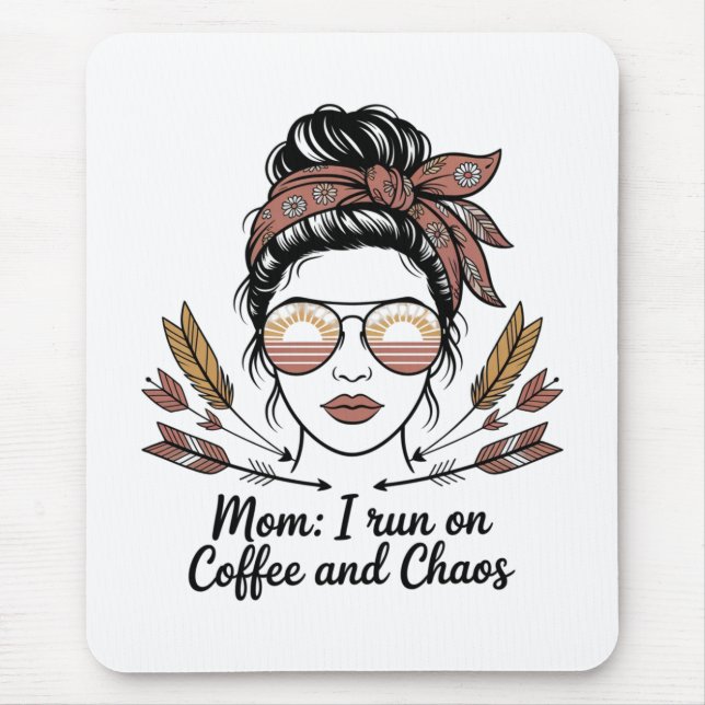 Tapis De Souris Mom I Run On Coffee And Chaos (Devant)