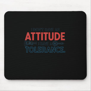 Tapis De Souris Mon attitude dépend de votre tolérance