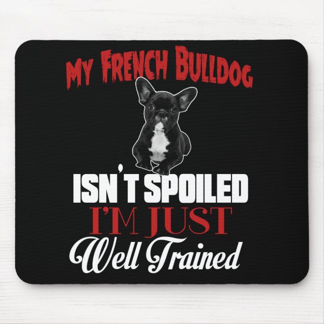 Tapis De Souris Mon Bouledogue Français n'est pas gâté (Devant)