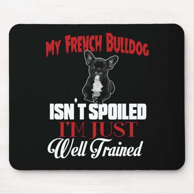 Tapis De Souris Mon Bouledogue Français n'est pas gâté (Devant)