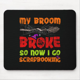 Tapis De Souris Mon Broom A Cassé Alors Maintenant Je Vais Scrapbo
