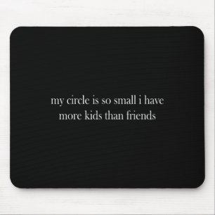 Tapis De Souris Mon Cercle Est Si Petit Que J'Ai Plus D'Enfants Qu