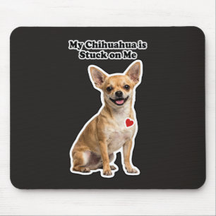 Tapis De Souris Mon Chihuahua est collé à moi Amoureux des chiens