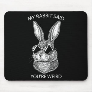 Tapis De Souris Mon lapin a dit que vous êtes un cadeau bizarre po