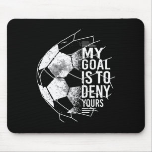 Tapis De Souris Mon objectif est de nier votre gardien de but de f