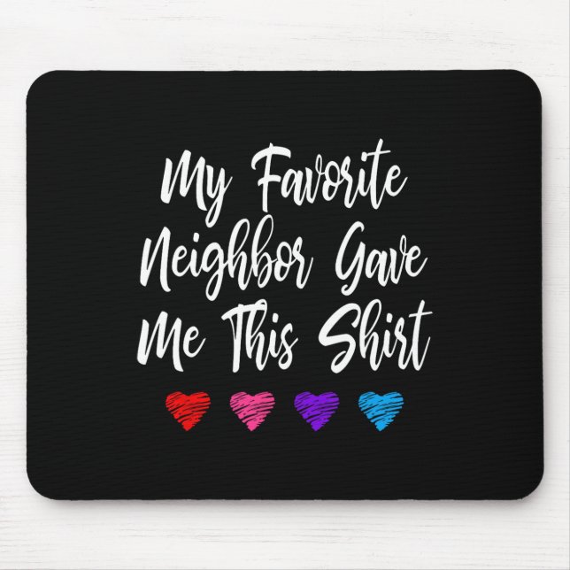 Tapis De Souris Mon Voisin Favori M'A Donné Ce Plaisir (Devant)