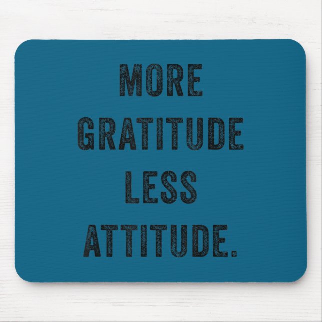 Tapis De Souris More Gratitude Less Attitude Fun Insrational Motiv (Devant)