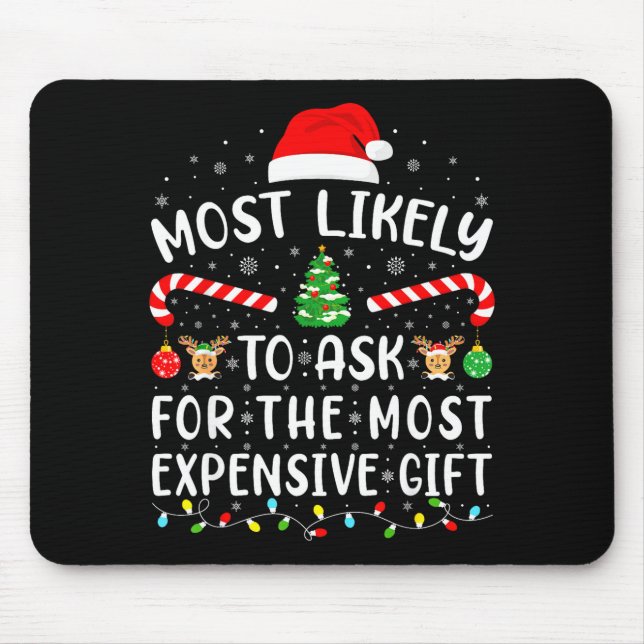 Tapis De Souris Most Likely To Ask For The Most Expensive Gift Xma (Devant)
