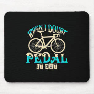 Tapis De Souris Mountain Bike When I Doubt Pedal It Out