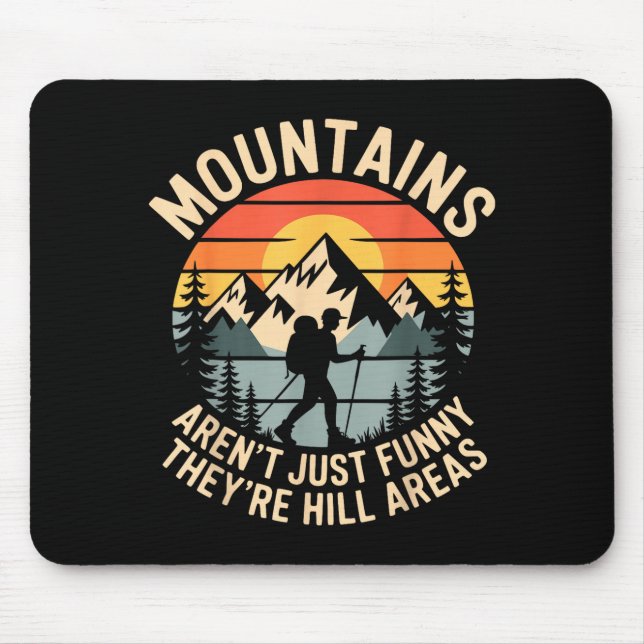 Tapis De Souris Mountains Aren't Just Funny They're Hill Areas Dad (Devant)