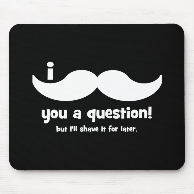 Tapis De Souris Moustache I vous une question (Devant)