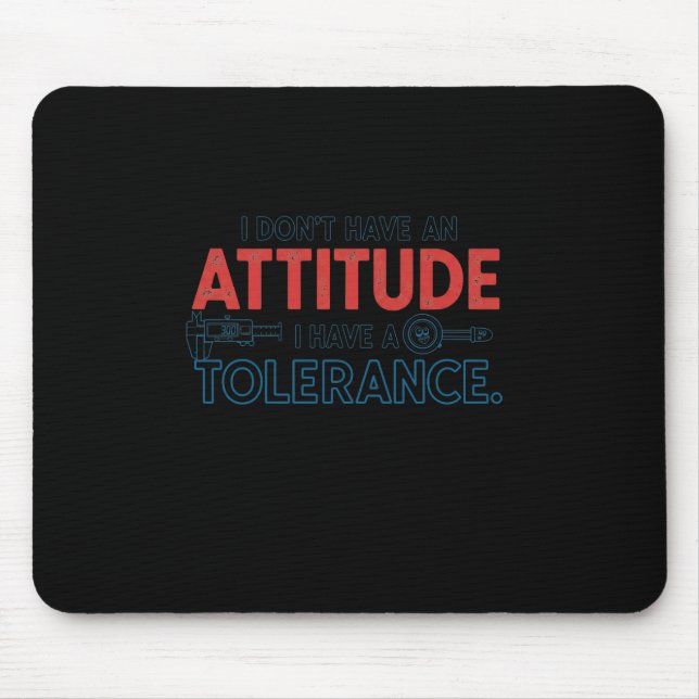 Tapis De Souris My Attitude Depends On Your Tolerance (Devant)