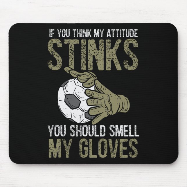 Tapis De Souris My Attitude Stinks Gloves Soccer Football Goalie G (Devant)