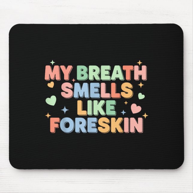 Tapis De Souris My Breath Smells Like Foreskin Funny Adult Humor  (Devant)