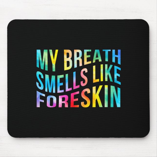 Tapis De Souris My Breath Smells Like Foreskin Funny Adult Humor D (Devant)