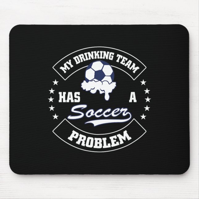 Tapis De Souris My Drinking Team Has A Soccer Problem - Funny Socc (Devant)