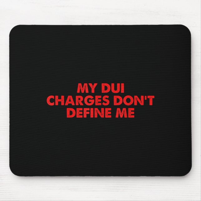 Tapis De Souris My Dui Charges Don't Define Me Funny Quote  (Devant)
